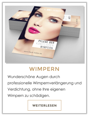 WEITERLESEN WIMPERN Wunderschne Augen durch professionelle Wimpernverlngerung und Verdichtung, ohne Ihre eigenen Wimpern zu schdigen.