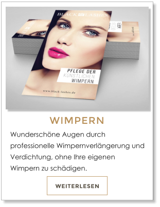 WEITERLESEN WIMPERN Wunderschne Augen durch professionelle Wimpernverlngerung und Verdichtung, ohne Ihre eigenen Wimpern zu schdigen.