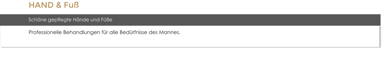 HAND & Fu Schne gepflegte Hnde und Fe Professionelle Behandlungen fr alle Bedrfnisse des Mannes.