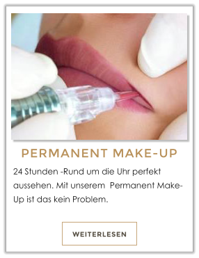 WEITERLESEN PERMANENT MAKE-UP 24 Stunden -Rund um die Uhr perfekt aussehen. Mit unserem  Permanent Make-Up ist das kein Problem. 